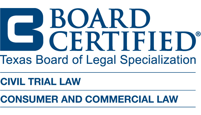 Double Board Certified — Texas Board of Legal Specialization — Civil Trial Law & Consumer and Commercial Law